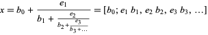  x=b_0+(e_1)/(b_1+(e_2)/(b_2+(e_3)/(b_3+...)))=[b_0;e_1b_1,e_2b_2,e_3b_3,...] 