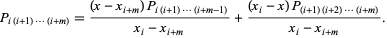  P_(i(i+1)...(i+m))=((x-x_(i+m))P_(i(i+1)...(i+m-1)))/(x_i-x_(i+m))+((x_i-x)P_((i+1)(i+2)...(i+m)))/(x_i-x_(i+m)). 