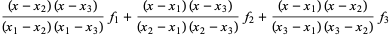 ((x-x_2)(x-x_3))/((x_1-x_2)(x_1-x_3))f_1+((x-x_1)(x-x_3))/((x_2-x_1)(x_2-x_3))f_2+((x-x_1)(x-x_2))/((x_3-x_1)(x_3-x_2))f_3