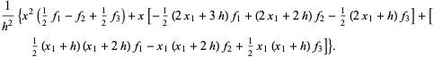 1/(h^2){x^2(1/2f_1-f_2+1/2f_3)+x[-1/2(2x_1+3h)f_1+(2x_1+2h)f_2-1/2(2x_1+h)f_3]+[1/2(x_1+h)(x_1+2h)f_1-x_1(x_1+2h)f_2+1/2x_1(x_1+h)f_3]}.