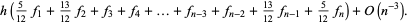  h(5/(12)f_1+(13)/(12)f_2+f_3+f_4+...+f_(n-3)+f_(n-2)+(13)/(12)f_(n-1)+5/(12)f_n)+O(n^(-3)). 