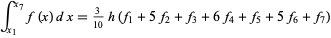  int_(x_1)^(x_7)f(x)dx=3/(10)h(f_1+5f_2+f_3+6f_4+f_5+5f_6+f_7) 