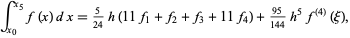  int_(x_0)^(x_5)f(x)dx=5/(24)h(11f_1+f_2+f_3+11f_4)+(95)/(144)h^5f^((4))(xi), 