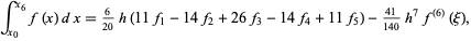  int_(x_0)^(x_6)f(x)dx=6/(20)h(11f_1-14f_2+26f_3-14f_4+11f_5)-(41)/(140)h^7f^((6))(xi), 