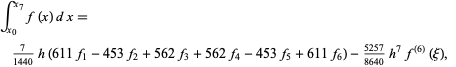  int_(x_0)^(x_7)f(x)dx=7/(1440)h(611f_1-453f_2+562f_3+562f_4-453f_5+611f_6)-(5257)/(8640)h^7f^((6))(xi),  