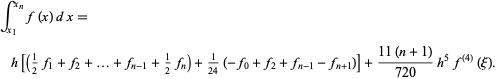  int_(x_1)^(x_n)f(x)dx=h[(1/2f_1+f_2+...+f_(n-1)+1/2f_n)+1/(24)(-f_0+f_2+f_(n-1)-f_(n+1))]+(11(n+1))/(720)h^5f^((4))(xi).  