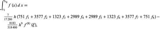  int_(x_1)^(x_8)f(x)dx=7/(17280)h(751f_1+3577f_2+1323f_3+2989f_4+2989f_5+1323f_6+3577f_7+751f_8)-(8183)/(518400)h^9f^((8))(xi),  