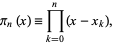  pi_n(x)=product_(k=0)^n(x-x_k), 