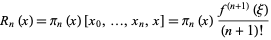  R_n(x)=pi_n(x)[x_0,...,x_n,x]=pi_n(x)(f^((n+1))(xi))/((n+1)!) 