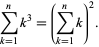  sum_(k=1)^nk^3=(sum_(k=1)^nk)^2. 