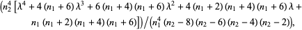 (n_2^4[lambda^4+4(n_1+6)lambda^3+6(n_1+4)(n_1+6)lambda^2+4(n_1+2)(n_1+4)(n_1+6)lambda+n_1(n_1+2)(n_1+4)(n_1+6)])/(n_1^4(n_2-8)(n_2-6)(n_2-4)(n_2-2)),