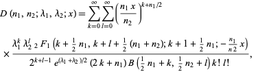  D(n_1,n_2;lambda_1,lambda_2;x)=sum_(k=0)^inftysum_(l=0)^infty((n_1x)/(n_2))^(k+n_1/2) 
 ×(lambda_1^klambda_2^l_2F_1(k+1/2n_1,k+l+1/2(n_1+n_2);k+1+1/2n_1;-(n_1)/(n2)x))/(2^(k+l-1)e^((lambda_1+lambda_2)/2)(2k+n_1)B(1/2n_1+k,1/2n_2+l)k!l!),  