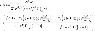  P(x)=(n^(n/2)n!)/(2^ne^(lambda^2/2)(n+x^2)^(n/2)Gamma(1/2n)){(sqrt(2)lambdax_1F_1(1/2n+1;3/2;(lambda^2x^2)/(2(n+x^2))))/((n+x^2)Gamma[1/2(n+1)])+(_1F_1(1/2(n+1);1/2;(lambda^2x^2)/(2(n+x^2))))/(sqrt(n+x^2)Gamma(1/2n+1))}, 