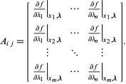  A_(ij)=[(partialf)/(partiallambda_1)|_(x_1,lambda) ... (partialf)/(partiallambda_n)|_(x_1,lambda); (partialf)/(partiallambda_1)|_(x_2,lambda) ... (partialf)/(partiallambda_n)|_(x_2,lambda); | ... |; (partialf)/(partiallambda_1)|_(x_m,lambda) ... (partialf)/(partiallambda_n)|_(x_m,lambda)]. 