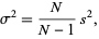  sigma^2=N/(N-1)s^2, 