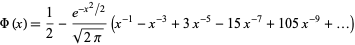  Phi(x)=1/2-(e^(-x^2/2))/(sqrt(2pi))(x^(-1)-x^(-3)+3x^(-5)-15x^(-7)+105x^(-9)+...) 