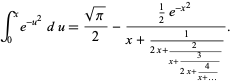  int_0^xe^(-u^2)du=(sqrt(pi))/2-(1/2e^(-x^2))/(x+1/(2x+2/(x+3/(2x+4/(x+...))))). 