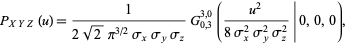  P_(XYZ)(u)=1/(2sqrt(2)pi^(3/2)sigma_xsigma_ysigma_z)G_(0,3)^(3,0)((u^2)/(8sigma_x^2sigma_y^2sigma_z^2)|0,0,0), 