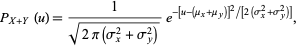  P_(X+Y)(u)=1/(sqrt(2pi(sigma_x^2+sigma_y^2)))e^(-[u-(mu_x+mu_y)]^2/[2(sigma_x^2+sigma_y^2)]), 