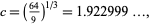  c=((64)/9)^(1/3)=1.922999..., 