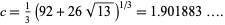  c=1/3(92+26sqrt(13))^(1/3)=1.901883.... 