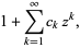 1+sum_(k=1)^(infty)c_kz^k,