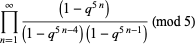 product_(n=1)^(infty)((1-q^(5n)))/((1-q^(5n-4))(1-q^(5n-1))) (mod 5)