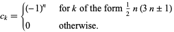  c_k={(-1)^n   for k of the form 1/2n(3n+/-1); 0   otherwise. 