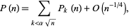  P(n)=sum_(k<alphasqrt(n))P_k(n)+O(n^(-1/4)), 