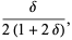 delta/(2(1+2delta)),