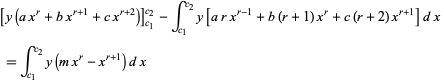  [y(ax^r+bx^(r+1)+cx^(r+2))]_(c_1)^(c_2)-int_(c_1)^(c_2)y[arx^(r-1)+b(r+1)x^r+c(r+2)x^(r+1)]dx 
 =int_(c_1)^(c_2)y(mx^r-x^(r+1))dx   