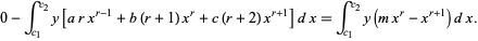  0-int_(c_1)^(c_2)y[arx^(r-1)+b(r+1)x^r+c(r+2)x^(r+1)]dx=int_(c_1)^(c_2)y(mx^r-x^(r+1))dx. 