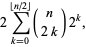 2sum_(k=0)^(|_n/2_|)(n; 2k)2^k,