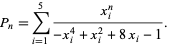  P_n=sum_(i=1)^5(x_i^n)/(-x_i^4+x_i^2+8x_i-1). 