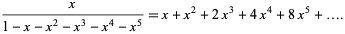  x/(1-x-x^2-x^3-x^4-x^5)=x+x^2+2x^3+4x^4+8x^5+.... 