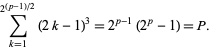  sum_(k=1)^(2^((p-1)/2))(2k-1)^3=2^(p-1)(2^p-1)=P. 