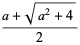 (a+sqrt(a^2+4))/2