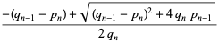 (-(q_(n-1)-p_n)+sqrt((q_(n-1)-p_n)^2+4q_np_(n-1)))/(2q_n)