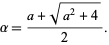  alpha=(a+sqrt(a^2+4))/2. 