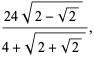 (24sqrt(2-sqrt(2)))/(4+sqrt(2+sqrt(2))),