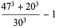 (47^3+20^3)/(30^3)-1