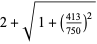 2+sqrt(1+((413)/(750))^2)