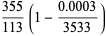 (355)/(113)(1-(0.0003)/(3533))