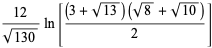 (12)/(sqrt(130))ln[((3+sqrt(13))(sqrt(8)+sqrt(10)))/2]