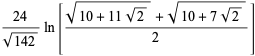 (24)/(sqrt(142))ln[(sqrt(10+11sqrt(2))+sqrt(10+7sqrt(2)))/2]