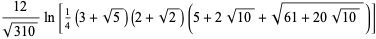 (12)/(sqrt(310))ln[1/4(3+sqrt(5))(2+sqrt(2))(5+2sqrt(10)+sqrt(61+20sqrt(10)))]