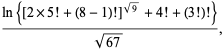  (ln{[2×5!+(8-1)!]^(sqrt(9))+4!+(3!)!})/(sqrt(67)), 