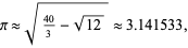  pi approx sqrt((40)/3-sqrt(12)) approx 3.141533, 