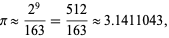  pi approx (2^9)/(163)=(512)/(163) approx 3.1411043, 