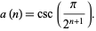  a(n)=csc(pi/(2^(n+1))). 